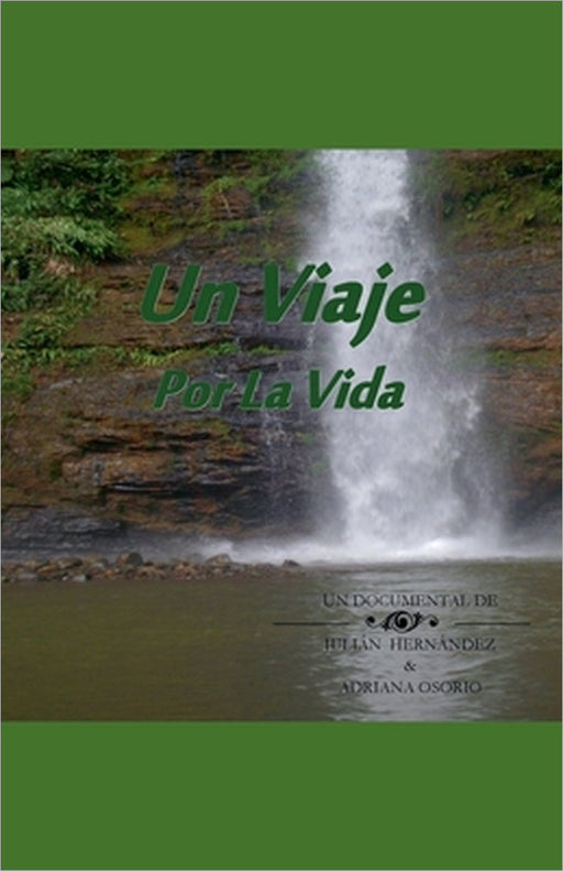 Un Viaje Por La Vida by Julián Hernández, Adriana Osorio