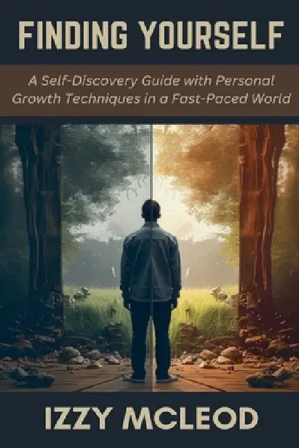 Finding Yourself: A Self-Discovery Guide with Personal Growth Techniques in a Fast-Paced World by Izzy McLeod