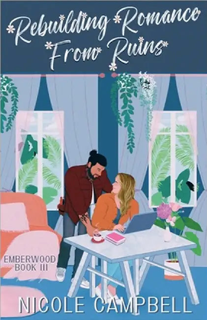 Rebuilding Romance From Ruins by Campbell, Nicole