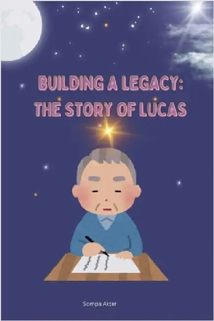 Building a Legacy: The Story of Lucas by Akter, Sompa