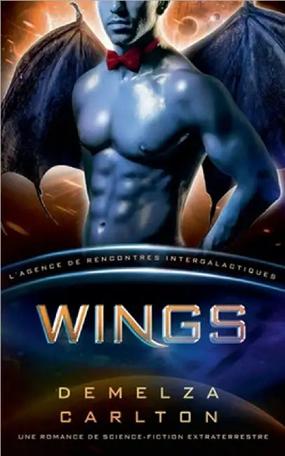 Wings: Une Romance de Science-Fiction Extraterrestre (L'Agence de Rencontres Intergalactiques) by Demelza Carlton