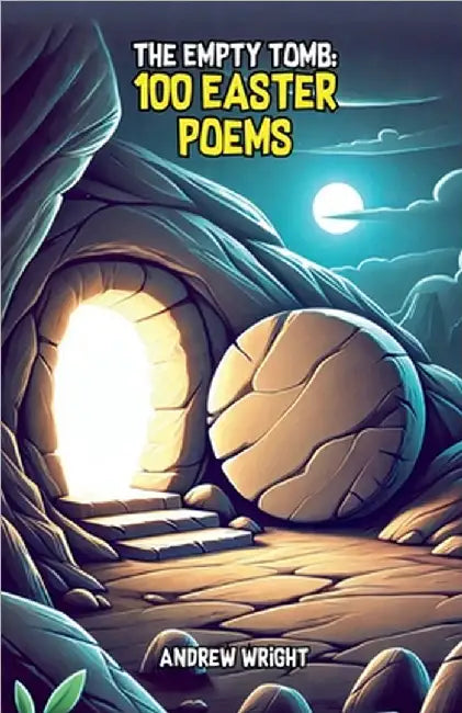 The Empty Tomb: 100 Easter Poems by Andrew Wright