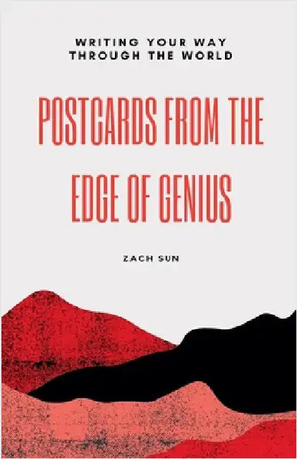 Postcards from the Edge of Genius: Writing Your Way Through the World by Sun, Zach