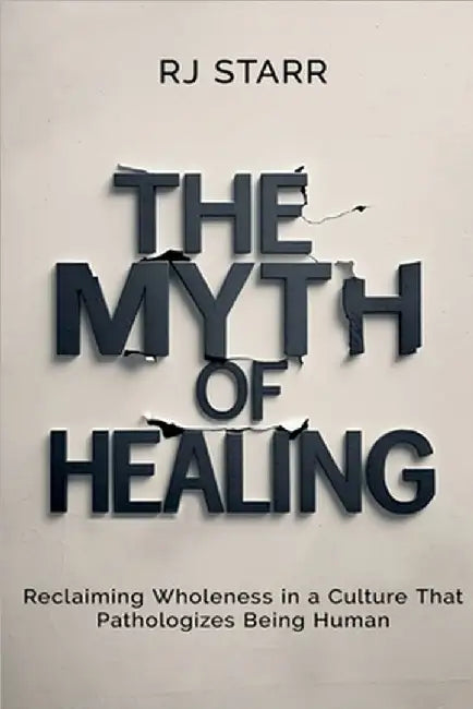 The Myth of Healing by Rj Starr