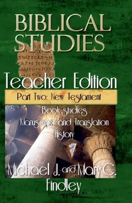 Biblical Studies Teacher Edition Part Two: New Testament by Michael J. Findley