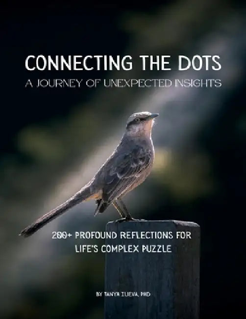 Connecting the Dots: A Journey of Unexpected Insights by Tanya Ilieva