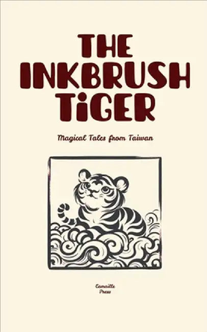The Inkbrush Tiger: Magical Tales from Taiwan by Press, Camaille