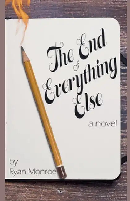 The End of Everything Else by Ryan Monroe