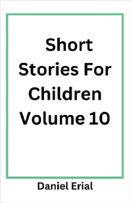 Short Stories For Children Volume 10 by Erial, Daniel
