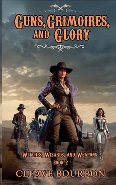 Guns, Grimoires, and Glory by Bourbon, Cleave
