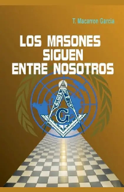 Los masones siguen entre nosotros by T. Macarron García