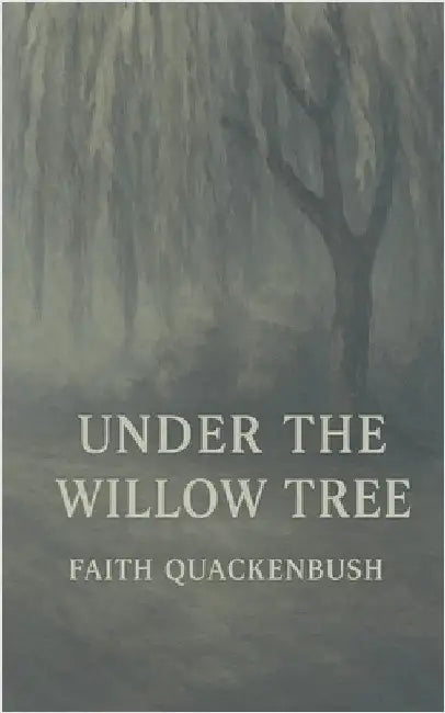 Under The Willow Tree by Quackenbush, Faith