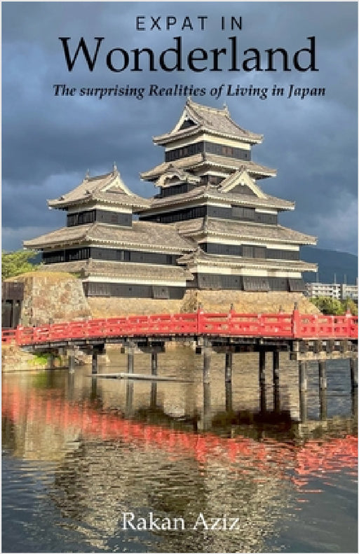 Expat in Wonderland: The surprising Realities of Living in Japan by Rakan Aziz