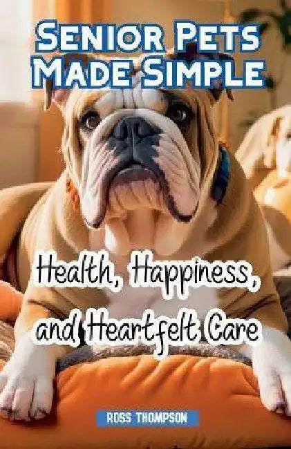 Senior Pets Made Simple by Ross Thompson