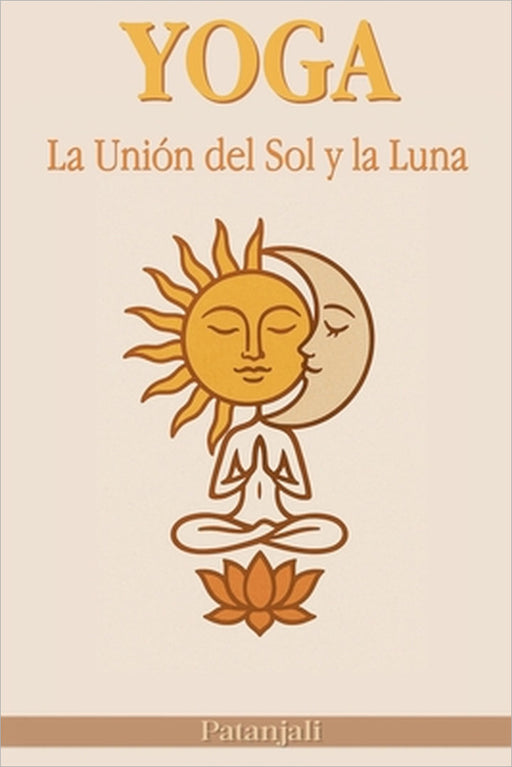 Yoga: La Unión del Sol y la Luna by Patanjali