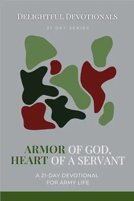 Armor of God, Heart of a Servant: A 21-Day Devotional for Army Life by Delightful Devotionals