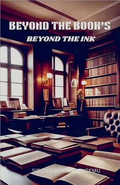 Beyond The Book's: Beyond The Ink by Sibongiseni Masengemu