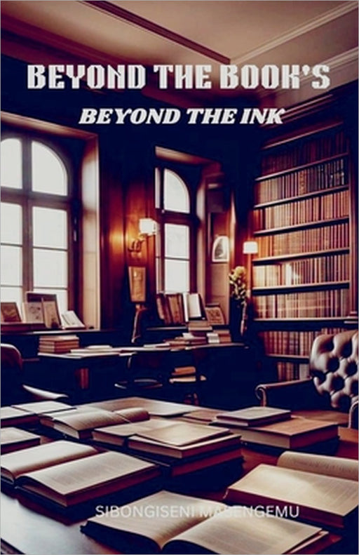 Beyond The Book's: Beyond The Ink by Sibongiseni Masengemu