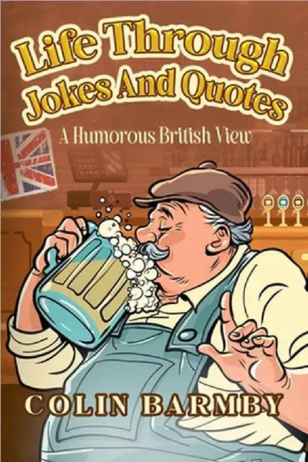 Life Through Jokes And Quotes: A Humorous British View by Barmby, Colin