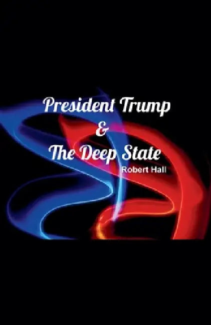 President Trump & The Deep State by Robert Hall