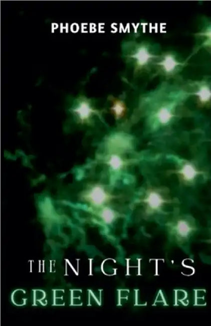 The Night's Green Flare by Phoebe Smythe