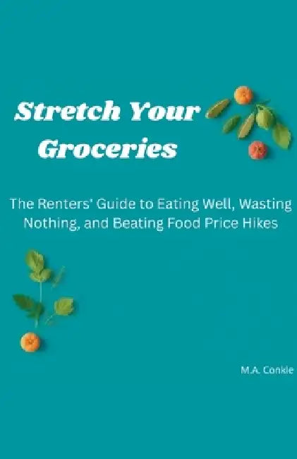 Stretch Your Groceries by M. a. Conkle