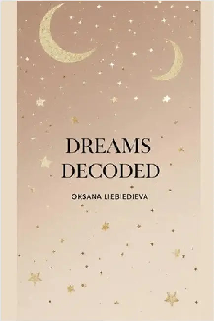 Dreams Decoded by Oksana Liebiedieva