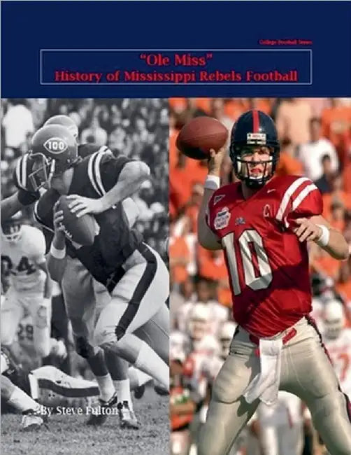 "Ole Miss" History of Mississippi Rebels Football by Fulton, Steve