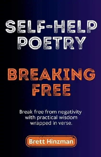 Self-Help Poetry: Breaking Free by Brett Hinzman