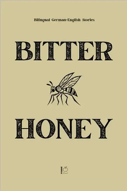 Bitter Honey: Bilingual German-English Stories by Bilingual, Pomme