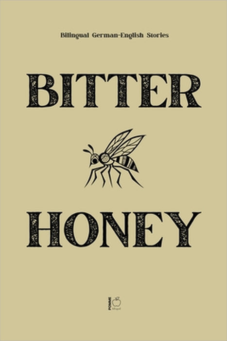 Bitter Honey: Bilingual German-English Stories by Pomme Bilingual
