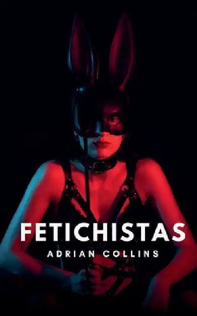 Fetichistas by Adrian Collins