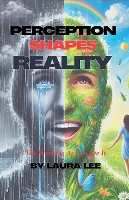 Perception Shapes Reality by Laura Lee