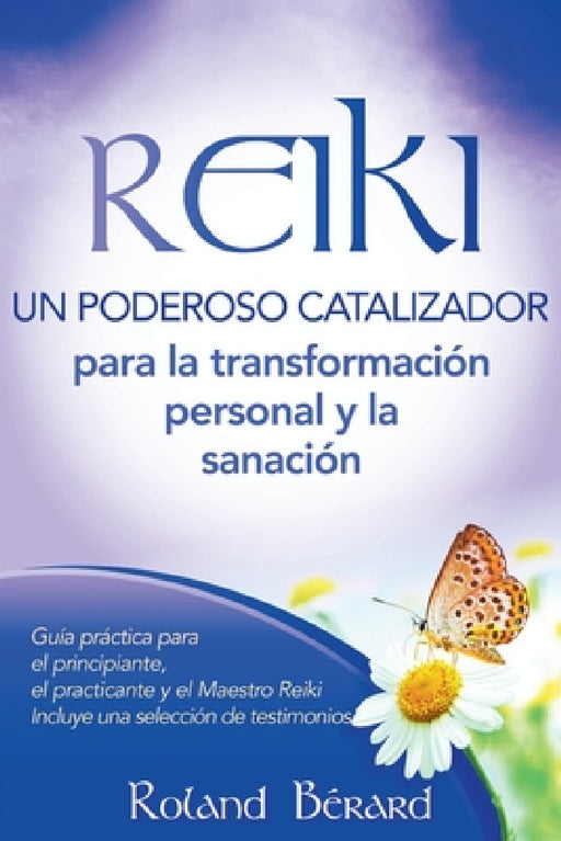 REIKI - Un poderoso catalizador para la transformación personal y sanación by Roland Bérard