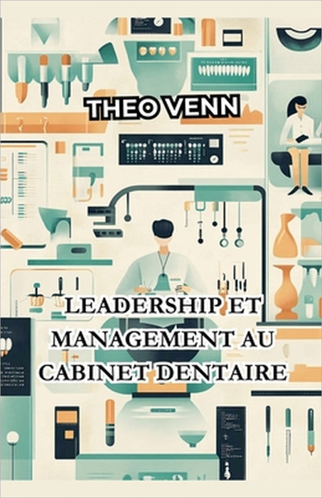 Leadership et Management au Cabinet Dentaire by Théo Venn