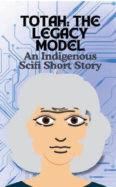 Totah-The Legacy Model An Indigenous Scifi Short Story by Cathy Smith
