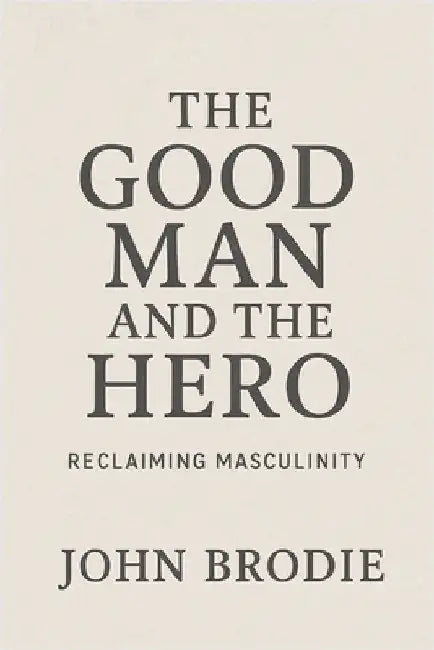 The Good Man and The Hero by Brodie, John