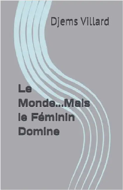 Le Monde...Mais le Féminin Domine by Djems Villard