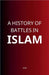 A History of Battles in Islam by Maa