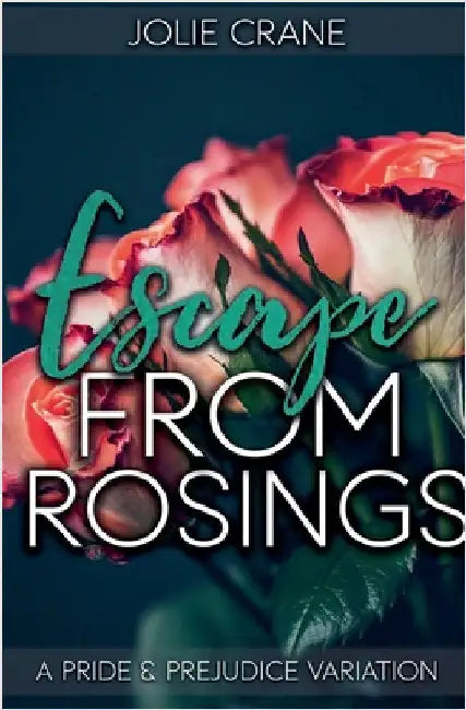 Escape from Rosings: A Pride and Prejudice Variation by Jolie Crane