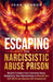 Escaping the Narcissistic Abuse Prison by Joan Hannon