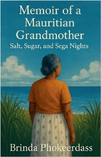 Memoir of a Mauritian Grandmother: Salt, Sugar, and Sega Nights by Brinda Phokeerdass