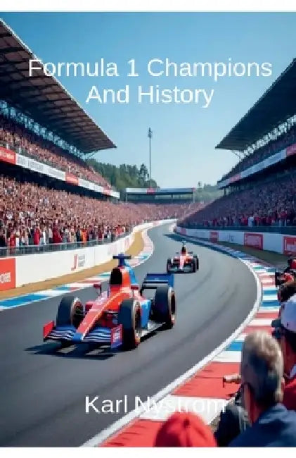 Formula 1 Champions And History by Karl Nystrom
