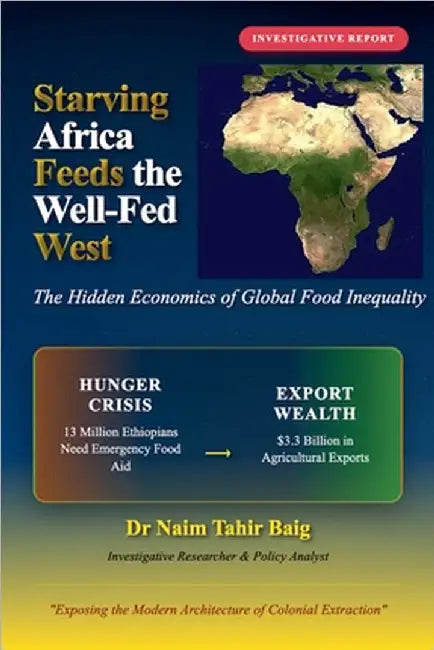 Starving Africa Feeds the Well Fed West by Baig, Naim Tahir