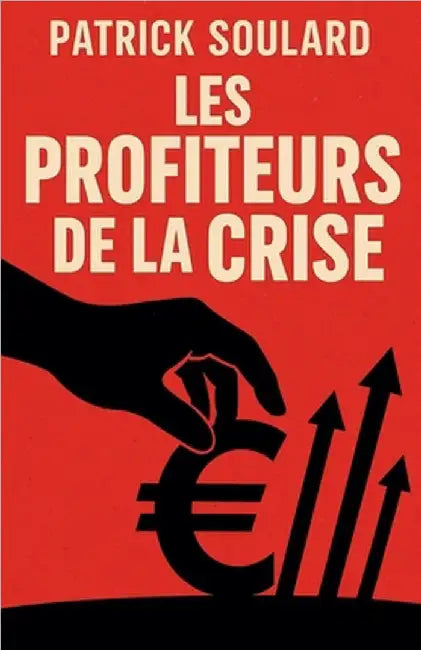 Les profiteurs de la crise by Patrick Soulard