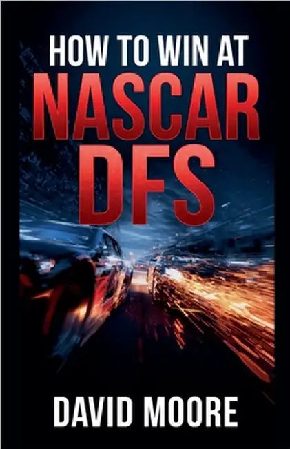 How to Win at NASCAR DFS by David Moore