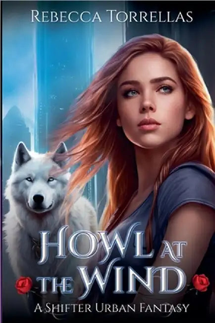 Howl at the Wind: An Urban Fantasy Shifter Thriller by Rebecca Torrellas