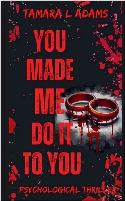 You Made Me Do It To You: A Psychological Thriller by Tamara Adams