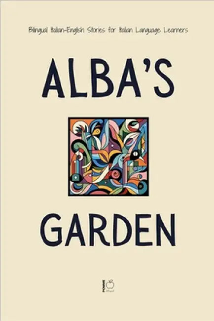 Alba's Garden: Bilingual Italian-English Stories for Italian Language Learners by Pomme Bilingual