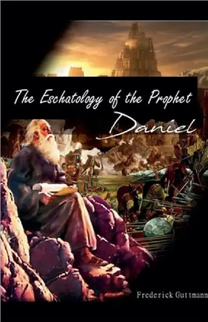 Eschatology of the Prophet Daniel by Guttmann, Frederick
